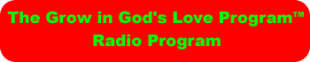 Listen to The Grow in God's Love Radio Program from The LHTBM